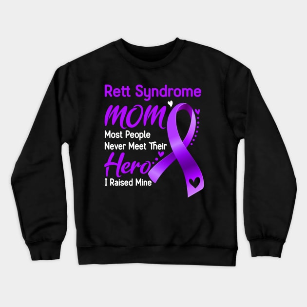 Rett Syndrome MOM Most People Never Meet Their Hero I Raised Mine Support Rett Syndrome Awareness Gifts Crewneck Sweatshirt by ThePassion99